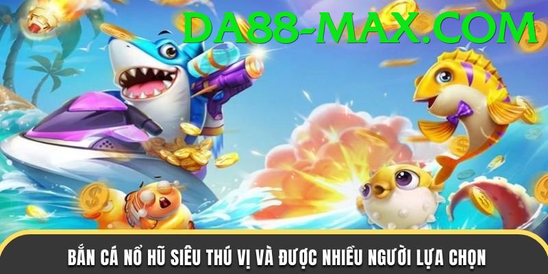 Bắn Cá 3D - Đồ họa hiện đại - Game đua xe